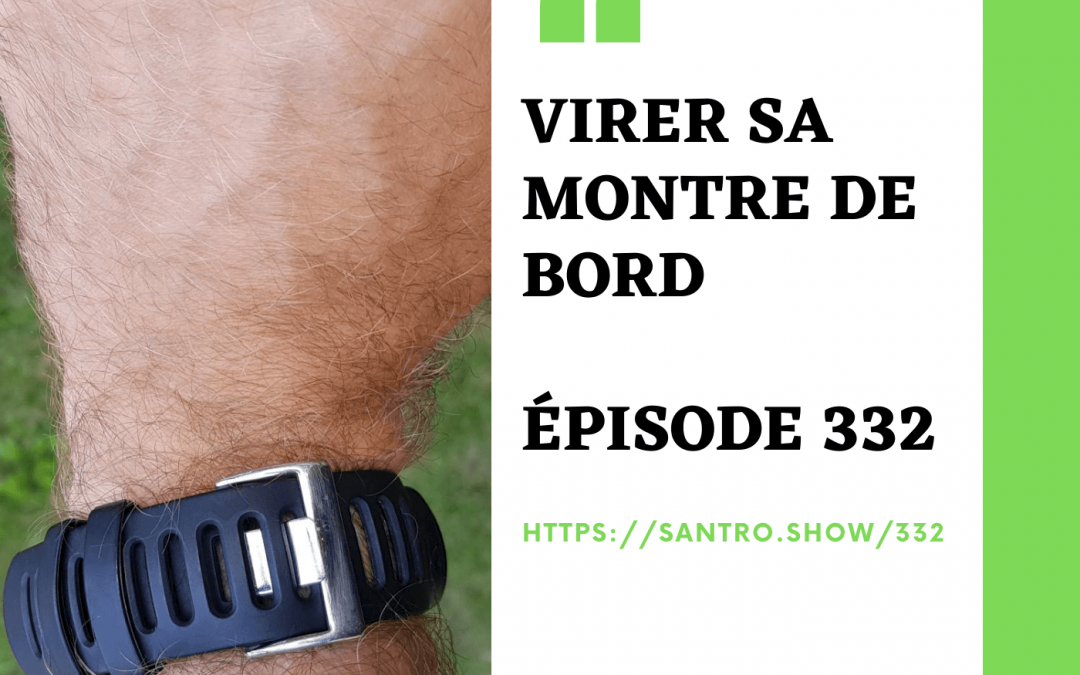 Virer sa montre de bord! – E332